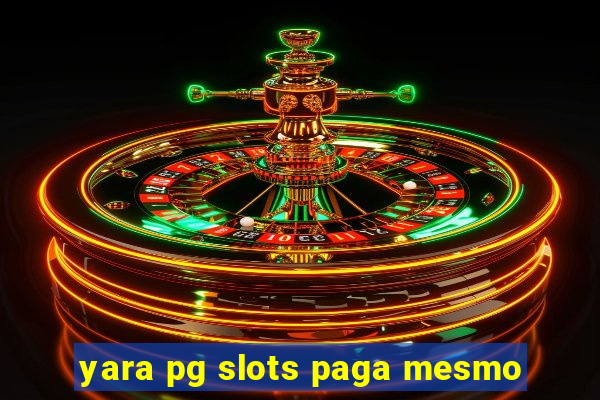 yara pg slots paga mesmo